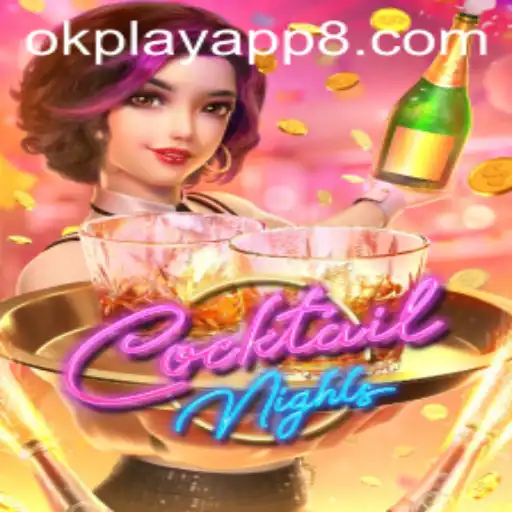 Exploring the Excitement of CocktailNights on the OKPlay App