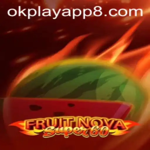 Exploring the Exciting World of FruitNovaSuper60 on Okplay App