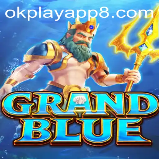 Exploring the Thrilling Realm of GRANDBLUE on the okplay App