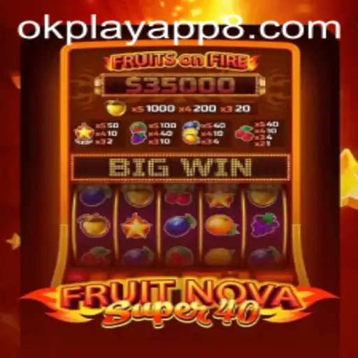 Explore the Exciting World of FruitNovaSuper40 on OkPlay App