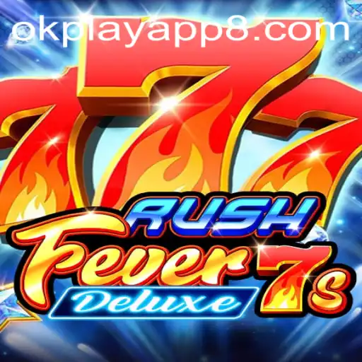 Experience the Thrill of RushFever7sDeluxe on the OkPlay App