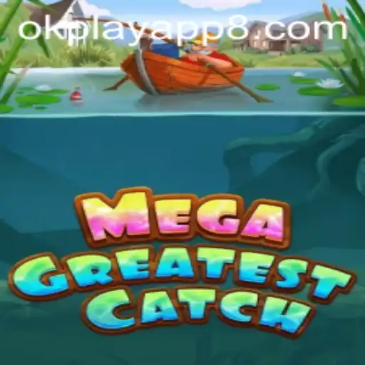 The Ultimate Guide to MegaGreatestCatch on OKPlay App