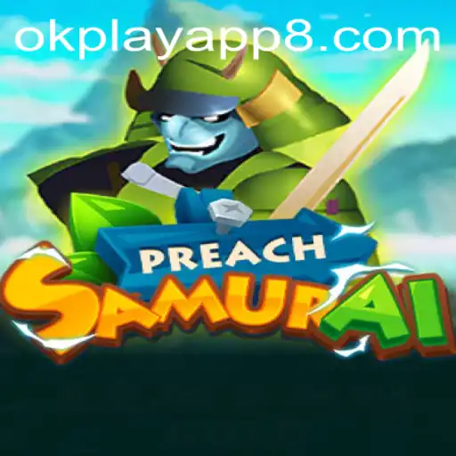 Unveiling PreachSamurai: A New Gaming Sensation on the OKPlay App