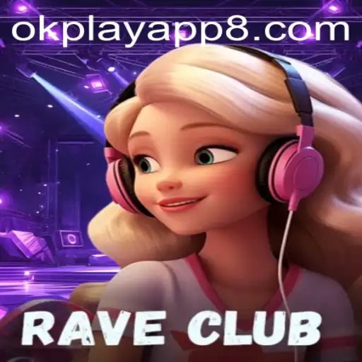 Discover the Thrilling World of RaveClub: A Game Revolutionized by the OkPlay App