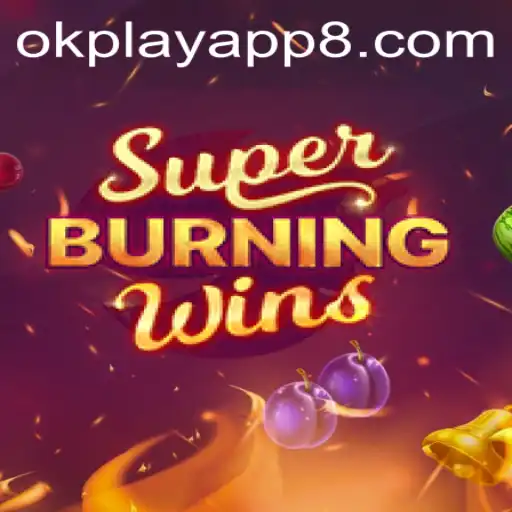 Explore the Excitement of SuperBurningWins on the OkPlay App